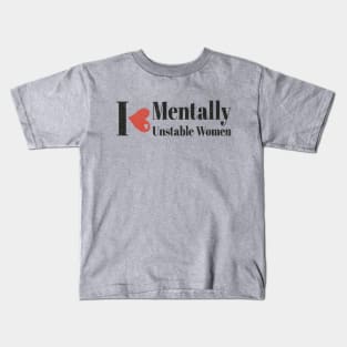 I Love Women I love Mentally Unstable Women Kids T-Shirt